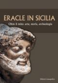 Eracle in Sicilia. Oltre il mito: arte, storia, archeologia. Atti del 13° Convegno di studi sulla Sicilia antica