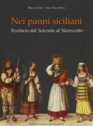 Nei panni siciliani. Vestiario dal Seicento al Novecento. Ediz. a colori