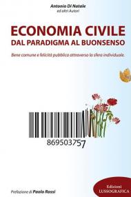 Economia civile. Dal paradigma al buonsenso. Bene comune e felicità pubblica attraverso la sfera individuale