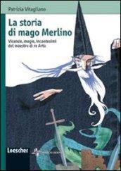 La storia di mago Merlino. Vicende, magie, incantesimi del maestro di re Artù. Ediz. illustrata