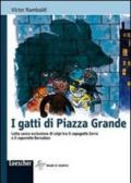 I gatti di piazza Grande. Lotta senza esclusione di colpi tra capogatto Zorro e caporatto Bernabeo. Con espansione online