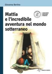 Mattia e l'incredibile avventura nel mondo sotterraneo. Per la Scuola media. Con espansione online