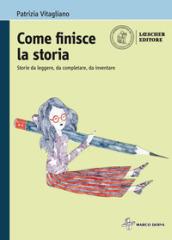 Come finisce la storia. Storie da leggere, da completare, da inventare. Per la Scuola media. Con e-book. Con espansione online