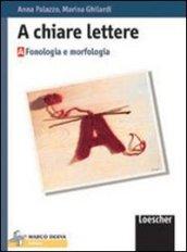 A chiare lettere. Modulo A: Fonologia e morfologia. Per la Scuola media