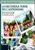 La misteriosa torre dell'astronomo. Natura, amicizia, intrighi per tre ragazzi coinvolti in un'insolita avventura. Ediz. illustrata