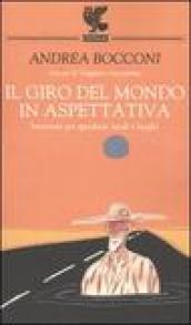 Il giro del mondo in aspettativa. Istruzioni per sperdersi: modi e luoghi