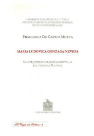 Maria Ludovica Gonzaga Nevers. Una principessa franco-mantovana sul trono di Polonia