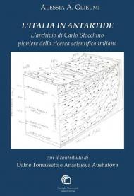 L' Italia in Antartide. L'archivio di Carlo Stocchino pioniere della ricerca scientifica italiana