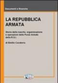 La Repubblica armata. Nascita, organizzazione e operazioni delle forze armate della R.S.I.