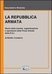 La Repubblica armata. Nascita, organizzazione e operazioni delle forze armate della R.S.I.