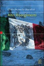 Altri Risorgimenti. L'Italia che non fu (1841-1870)