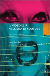 Il videoclip nell'era di YouTube. 100 videomaker per il nuovo millennio