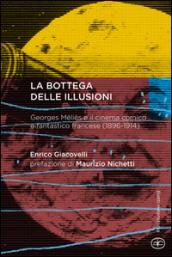 La bottega delle illusioni. Georges Méliès e il cinema comico e fantastico francese (1896-1914)