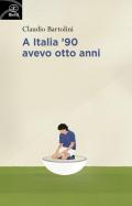 A Italia '90 avevo otto anni