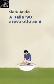 A Italia '90 avevo otto anni