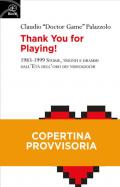 Thank you for playing! 1983-1999. Storie, trionfi e drammi dall'età d'oro dei videogiochi