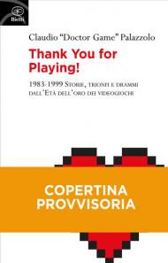 Thank you for playing! 1983-1999. Storie, trionfi e drammi dall'età d'oro dei videogiochi