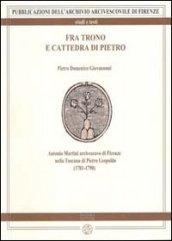 Fra trono e cattedra di Pietro. Antonio Martini arcivescovo di Firenze nella Toscana di Pietro Leopoldo (1781-1790)
