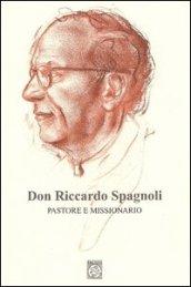 Don Riccardo Spagnoli. Pastore e missionario