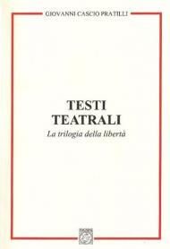 Testi teatrali. La trilogia della libertà