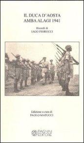 Il duca d'Aosta Amba Alagi 1941. Ricordi di Iago Fiorucci