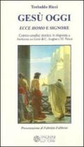 Gesù oggi ecce homo e signore. Contro-analisi storica in risposta a «Inchiesta su Gesù» di C. Augias e M. Pesce