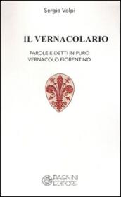 Il vernacolario. Parole e detti in puro vernacolo fiorentino