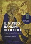 Il museo Bandini di Fiesole. Il museo come non l'hai mai visto. Ediz. italiana e inglese
