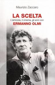 La scelta. L'amicizia, il cinema, gli anni con Ermanno Olmi