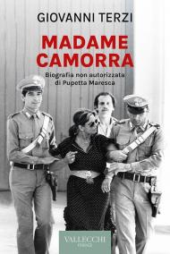 Madame Camorra. Biografia non autorizzata di Pupetta Maresca