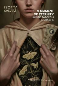 A moment of eternity. Amore, tarocchi e streghe