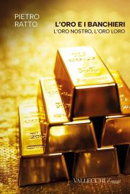 L'oro e i banchieri l'oro nostro, l'oro loro. Ediz. integrale