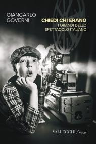 Chiedi chi erano. I grandi dello spettacolo italiano. Ediz. integrale