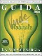 Guida verde & naturale 2008. La nuova energia. Inquinare di meno, risparmiare di più