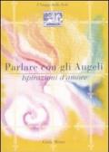 Parlare con gli angeli. Ispirazioni d'amore