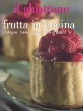 Il ghiottone. Frutta in cucina. Castagne, mele, agrumi, frutti di bosco e...