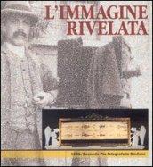 L'immagine rivelata. 1898: Secondo Pia fotografa la Sindone. Catalogo della mostra