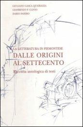 La letteratura in piemontese. Raccolta antologica di testi. Dalle origini al Settecento