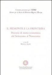 Il Piemonte e la frontiera. Percorsi di storia economica dal Settecento al Novecento