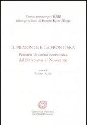 Il Piemonte e la frontiera. Percorsi di storia economica dal Settecento al Novecento