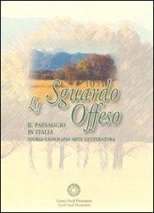 Lo sgaurdo offeso. Il paesaggio in Italia. Storia, geografia, arte, letteratura