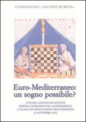 Euro-Mediterraneo: un sogno possibile? Atti del Convegno di studi (Torino, 16 novembre 2012)