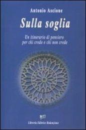 Sulla soglia. Un itinerario di pensiero per chi crede e chi non crede