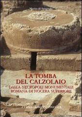 La tomba del calzolaio. Dalla necropoli monumentale romana di Nocera Superiore