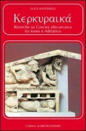 Kerkuraika. Ricerche su Corcira alto-arcaica tra Ionio e Adriatico