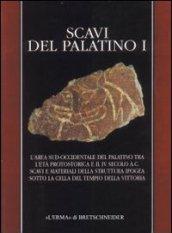 Scavi del Palatino. L'area sud occidentale Palatino tra età protostorica e il IV secolo a. C. Scavi e materiali della struttura ipogea sotto la cella del tempio...