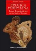 Erotica pompeiana. Iscrizioni d'amore sui muri di Pompei