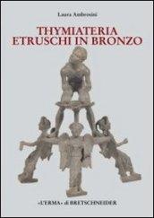 I Thymiateria etruschi in bronzo di età tardo classica, alto medio ellenistica