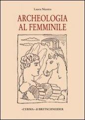 Archeologia al femminile. Il cammino delle donne nella disciplina archeologica attraverso le figure di otto archeologhe classiche vissute dalla metà dell'Ottocento..