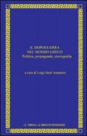 Il dopoguerra nel mondo greco. Politica, propaganda, storiografia